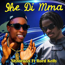 Styloruzi – Ihe Di Mma Ft Rord Kelly