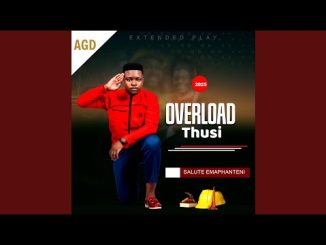 Overload Mazwi Thusi Ft. Mjolisi – Salute Emaphanteni