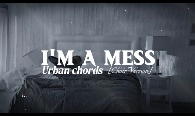 Urban Chords – I’m A Mess (Choir Version)