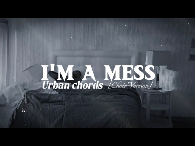 Urban Chords – I’m A Mess (Choir Version)