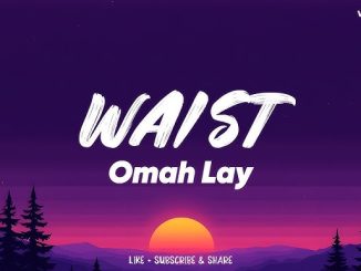 Omah Lay – Waist Lyrics