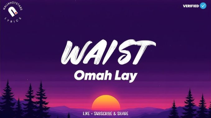 Omah Lay – Waist Lyrics