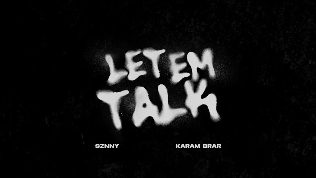 Sznny – Let Em Talk Ft. Karam Brar