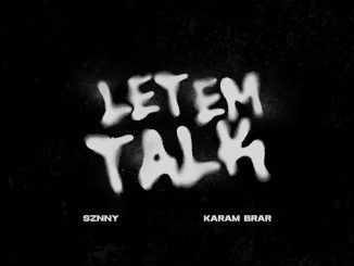 Sznny – Let Em Talk Ft. Karam Brar