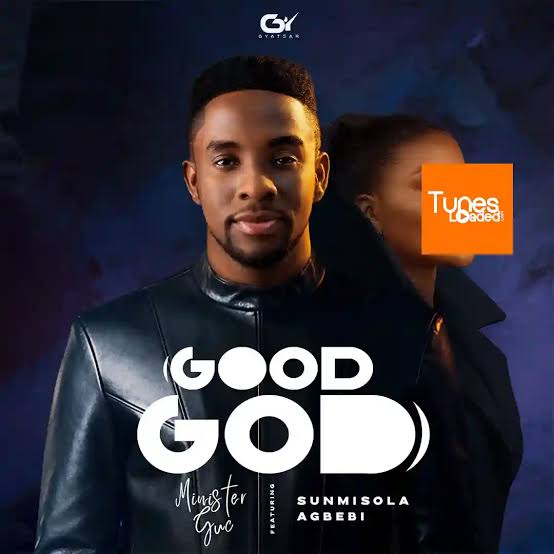 Minister GUC – Good God Ft. Sunmisola Agbebi