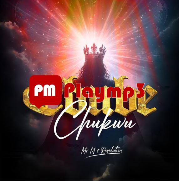 Mr M & Revelation– Ebubechukwu With Me