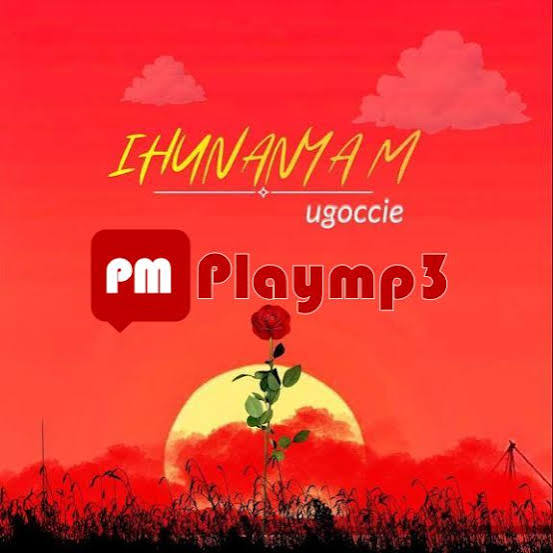 Ugoccie – Ihunanyam