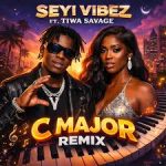 Seyi Vibez – C Major (Remix) ft. Tiwa Savage