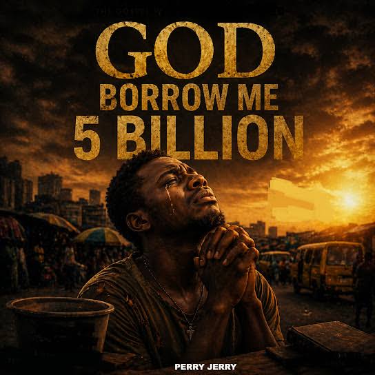 Perry Jerry – Baba God Borrow Me 5 Billion