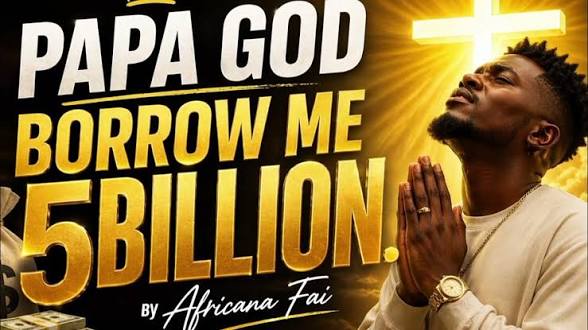 African Fai – Papa God Borrow Me 5/10 Billion