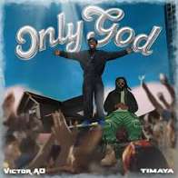 Victor AD & Timaya - Only God