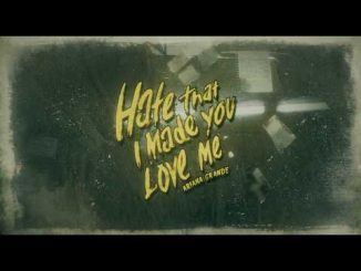 Ariana Grande - hate that i made you love me