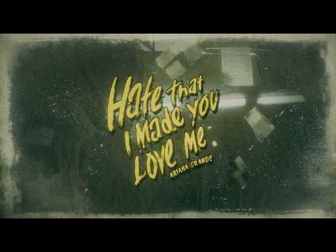 Ariana Grande - hate that i made you love me