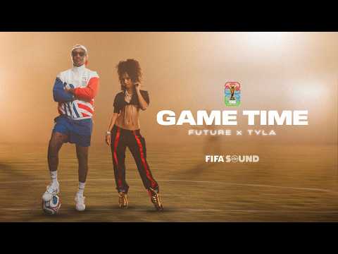 Future, Tyla, FIFA Sound - Game Time