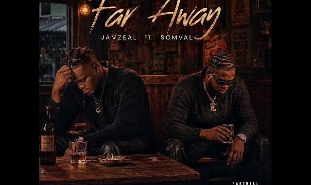 Jamzeal – Far Away Ft Somval
