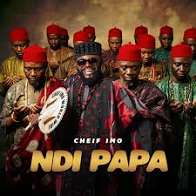 Chife Imo – Ndi Papa