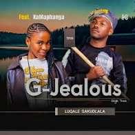 G Jealous Ft Kamaphanga – Luqale Sakudlala