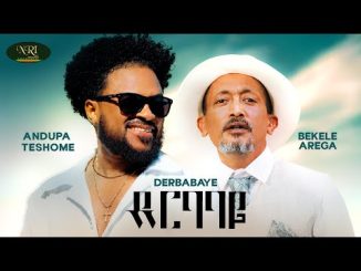 Andupa Teshome ft. Bekele Arega - Derbabaye