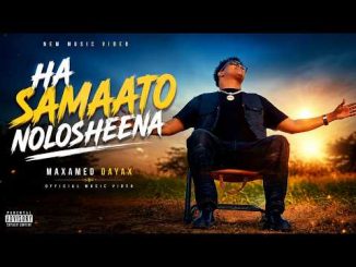 MAXAMED DAYAX - HA SAMAATO NOLOSHEENA