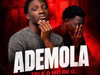 Ademola – Te Le O Mo Re