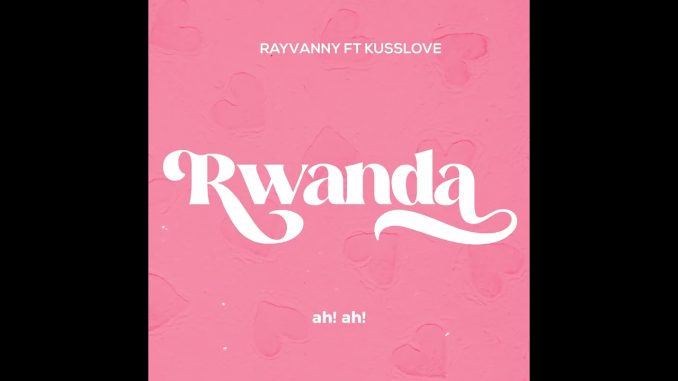Rwanda - Rayvanny X Kusslove