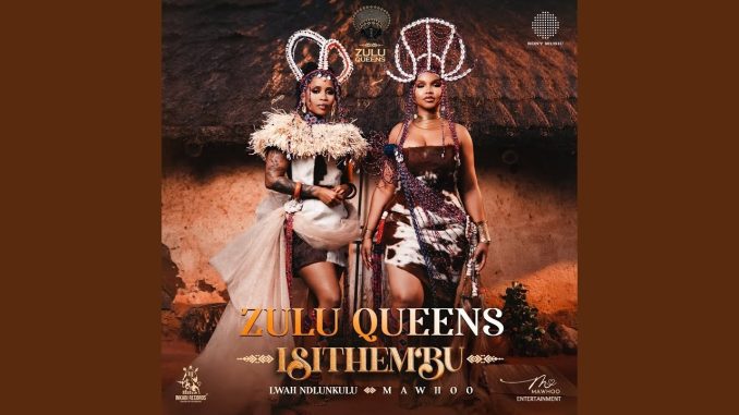 MaWhoo & Lwah Ndlunkulu | Zulu Queens - Isithembu