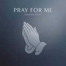Sunvera Scott – Oh Please Pray For Me