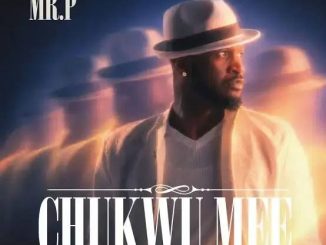 Mr P – Chukwu Mee Ka O Di Mma