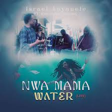 Israel Anyanele – Nwa Mama Water