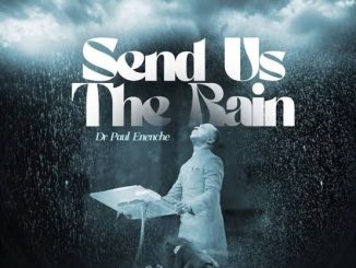 Dr Paul Enenche – Send Us The Rain