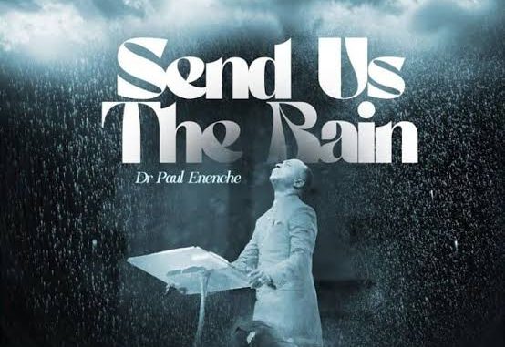 Dr Paul Enenche – Send Us The Rain