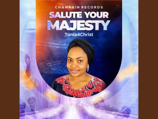 Champain Records – Salute Your Majesty Ft Tonia4Christ