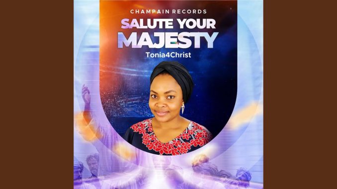 Champain Records – Salute Your Majesty Ft Tonia4Christ